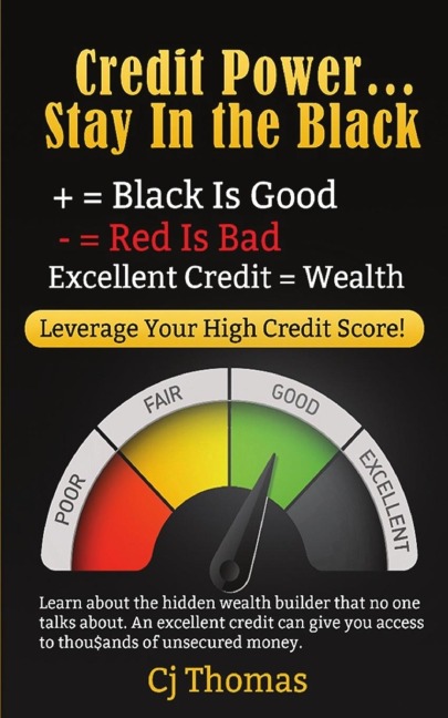 CREDIT POWER - STAY IN THE BLACK: EXCELLENT CREDIT = WEALTH