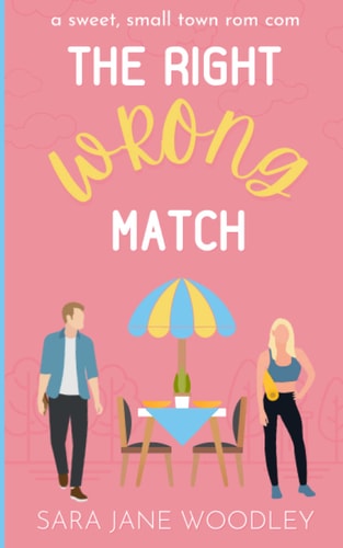 The Right Wrong Match A Sweet, Small Town Romantic Comedy