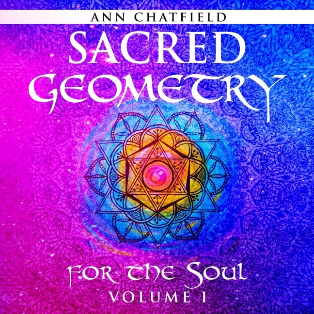 Sacred Geometry for the Soul: Volume I