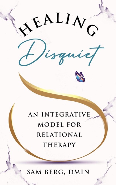 Healing Disquiet: An Integrative Model for Relational Therapy