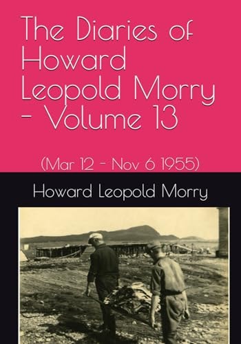 The Diaries of Howard Leopold Morry - Volume 13 (Mar 12 - Nov 6 1995)