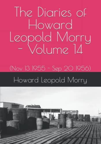 The Diaries of Howard Leopold Morry - Volume 14 (Nov 13 1955 - Sep 20 1956)