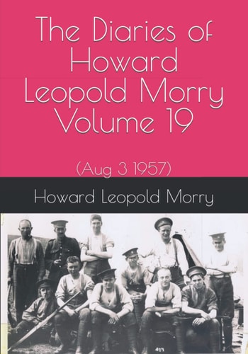 The Diaries of Howard Leopold Morry - Volume 19 (Aug 3 1957)