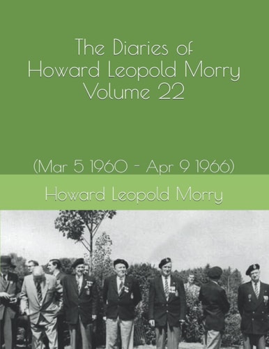 The Diaries of Howard Leopold Morry - Volume 22 (Mar 5 1960 - Apr 9 1966)