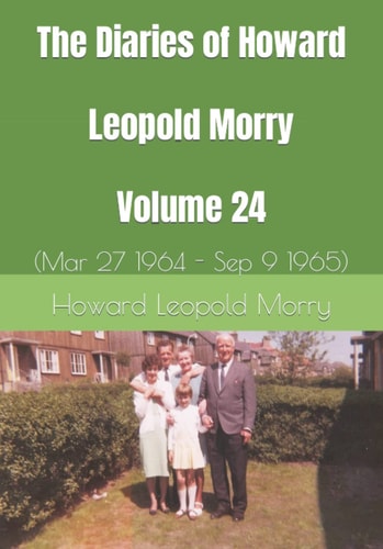 The Diaries of Howard Leopold Morry - Volume 24 (Mar 27 1964 - Sep 9 1965)