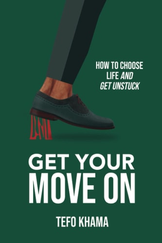 Get Your Move on How To Choose Life And Get Unstuck