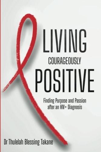 Living Courageously Positive Finding Purpose and Passion After an HIV+ Diagnosis