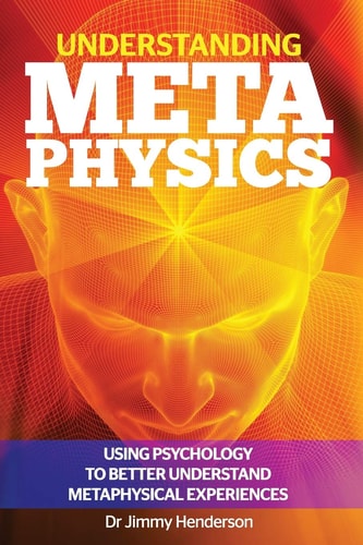 Understanding Metaphysics Using Psychology to Better Understand Metaphysical Experiences