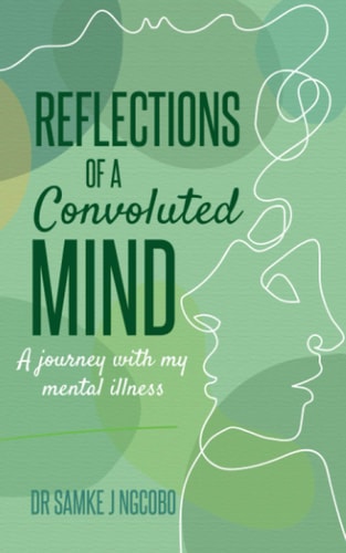 Reflections of a Convoluted Mind A Journey with My Mental Illness