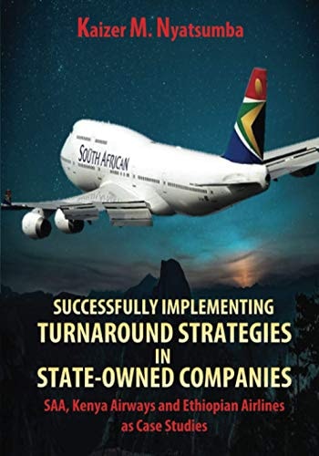 Successfully Implementing Turnaround Strategies in State-Owned Companies SAA, Kenya Airways and Ethiopian Airlines as Case Studies