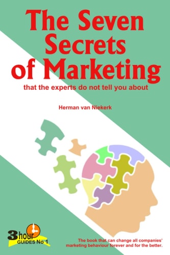 The Seven Secrets of Marketing That the Experts Do Not Tell You About