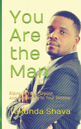 You Are the Man Rising to Your Purpose And Answering to Your Destiny
