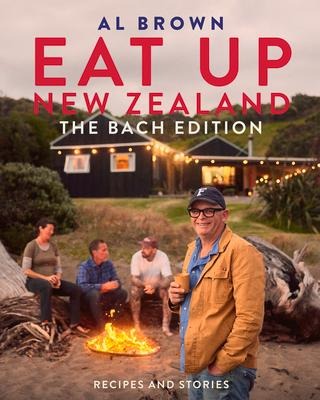 Eat Up New Zealand: The Bach Edition: Recipes and Stories