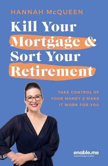 Kill Your Mortgage & Sort Your Retirement Updated Edition: The Go-To Guide for Getting Ahead
