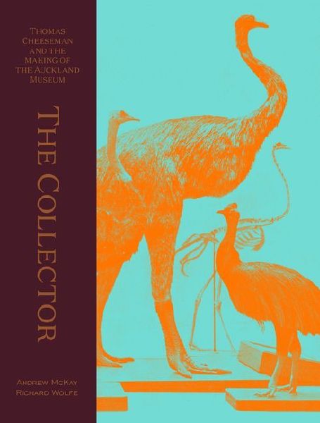 The Collector: Thomas Cheeseman and the Making of the Auckland Museum