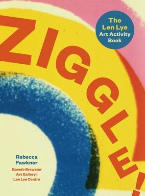 Ziggle!: The Len Lye Art Activity Book