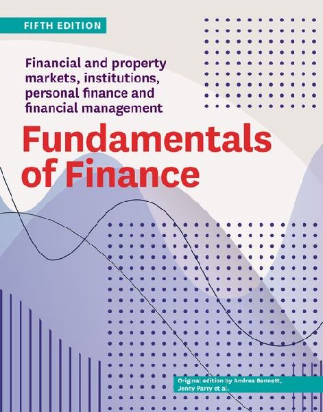 Fundamentals of Finance Fifth Edition: Financial and Property Markets, Institutions, Personal Finance and Financial Management