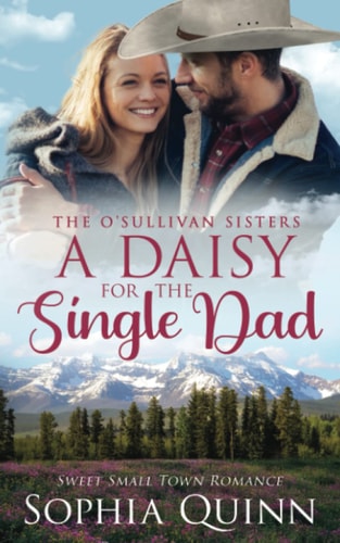 A Daisy for the Single Dad A Sweet Small-Town Romance