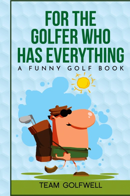 For the Golfer Who Has Everything: A Funny Golf Book