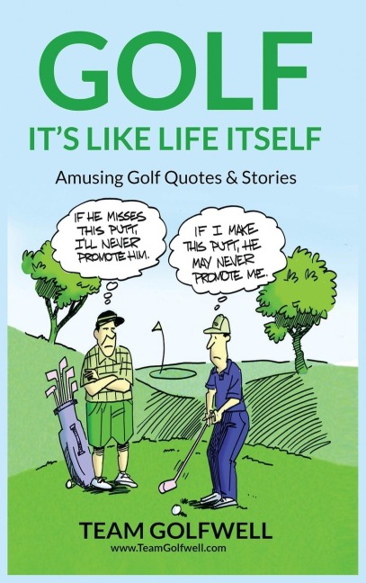 GOLF: It's Like Life Itself.  Amusing Golf Quotes & Stories