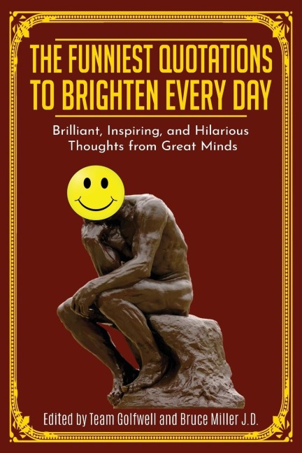 The Funniest Quotations to Brighten Every Day: Brilliant, Inspiring, and Hilarious Thoughts from Great Minds (Quotes to Inspire)