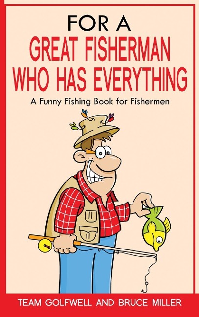 For a Great Fisherman Who Has Everything: A Funny Fishing Book For Fishermen