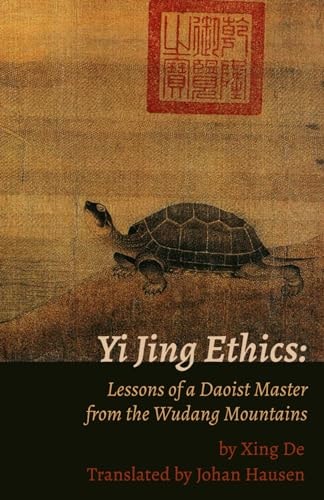 Yi Jing Ethics Lessons of a Daoist Master from the Wudang Mountains