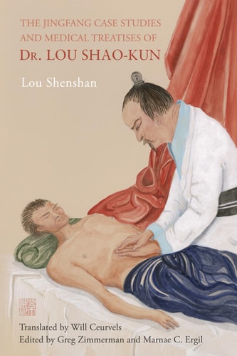 The Jingfang Case Studies and Medical Treatises of Dr. Lou Shao-Kun