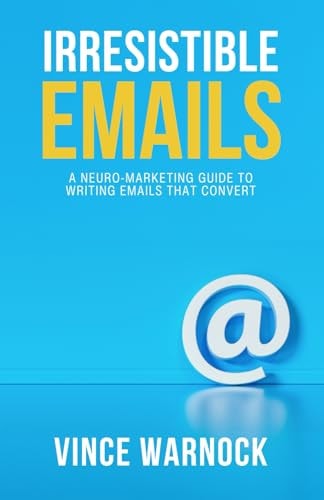 Irresistible Emails A Neuro-Marketing Guide to Writing Emails That Convert