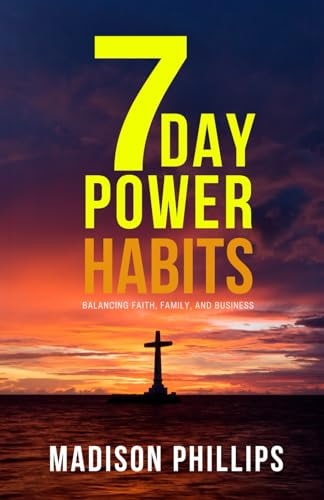 7 Day Power Habits Balancing Faith, Family, and Business