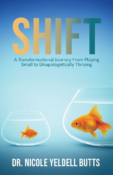 SHIFT: A Transformational Journey From Playing Small to Unapologetically Thriving