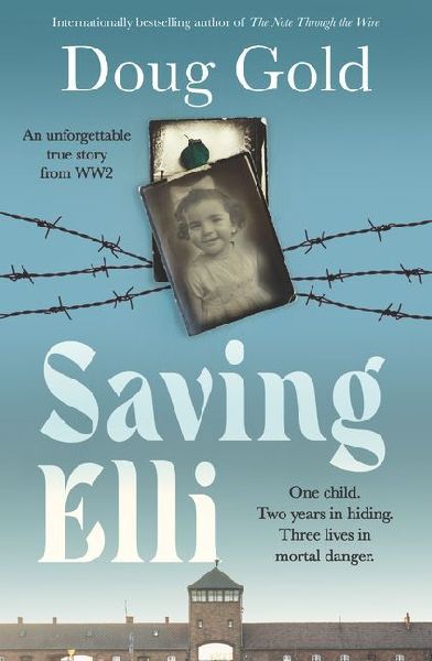 Saving Elli: One child. Two years in hiding. Three lives in mortal danger.