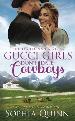 Gucci Girls Don't Date Cowboys A Sweet Small-Town Romance