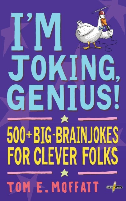 Im Joking, Genius!: 500+ Big-Brain Jokes for Clever Folks