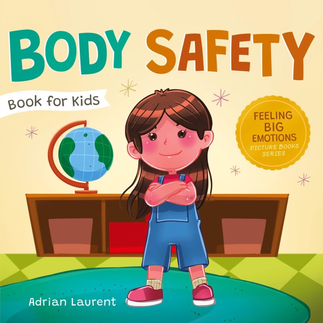 Body Safety Book for Kids: A Childrens Picture Book about Personal Space, Body Bubbles, Safe Touching, Private Parts, Consent and Respect