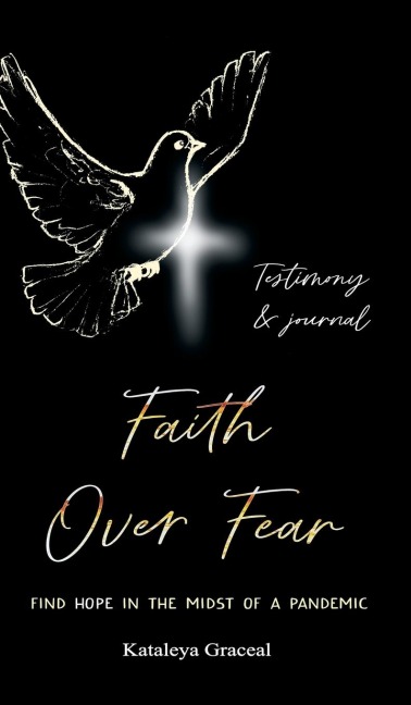 Faith Over Fear: Find Hope in the Midst of a Pandemic: Testimony and Journal edition