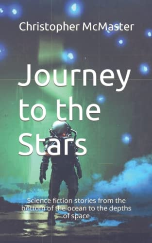 Journey to the Stars Science Fiction Stories from the Bottom of the Ocean to the Depths of Space