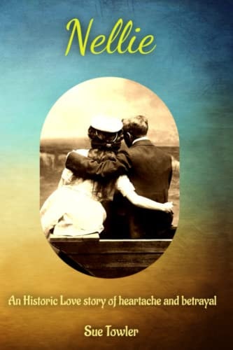 Nellie An Historic Love Story of Heartache and Betrayal. One Woman, Two Countries, Two Love Stories.