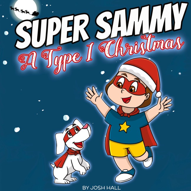 Super Sammy - A Type 1 Christmas: Diabetes Christmas Story
