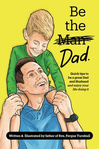 Be The Dad - Color How to be a Great Parent (and Enjoy It) While Living a Happy, Healthy Life