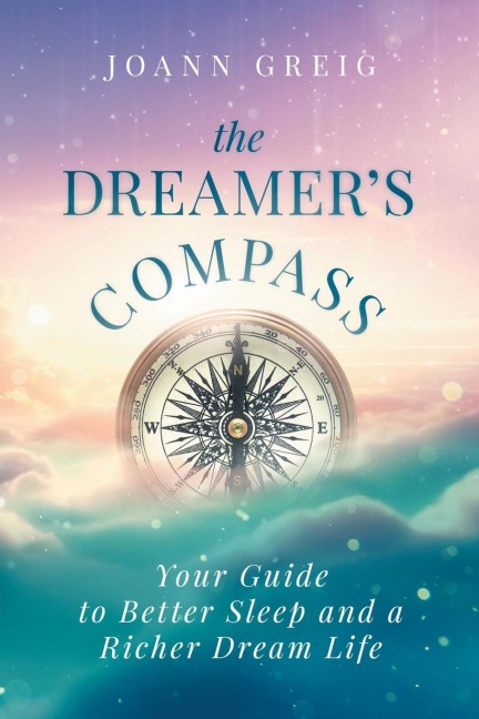 The Dreamers Compass: Your Guide to Better Sleep and a Richer Dream Life