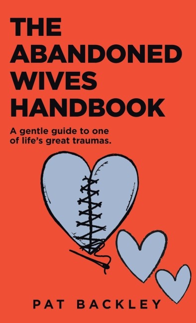 The Abandoned Wives Handbook: A Gentle Guide To One of Lifes Great Traumas
