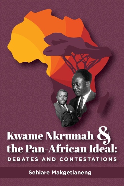 Kwame Nkrumah and the Pan-African Ideal: Debates and Contestations