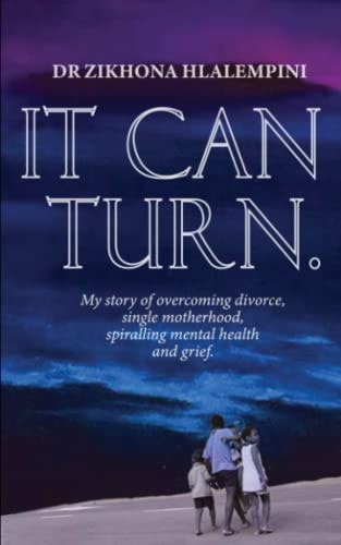 It Can Turn My Story of Overcoming Divorce, Single Motherhood, Sprialling Mental Health and Grief