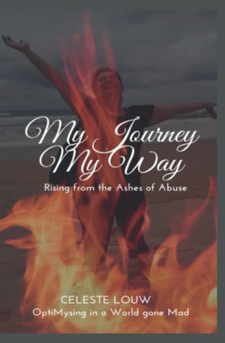 My Journey My Way Rising from the Ashes of Abuse.