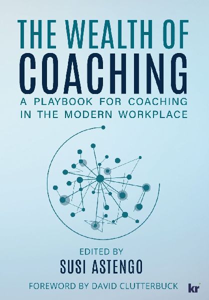 THE WEALTH OF COACHING: A Playbook for Coaching in the Modern Workplace