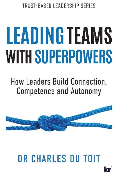 LEADING TEAMS ¿WITH SUPERPOWERS: How Leaders Build Connection, ¿Competence and Autonomy
