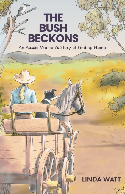 The Bush Beckons: An Aussie Womans Story of Finding Home