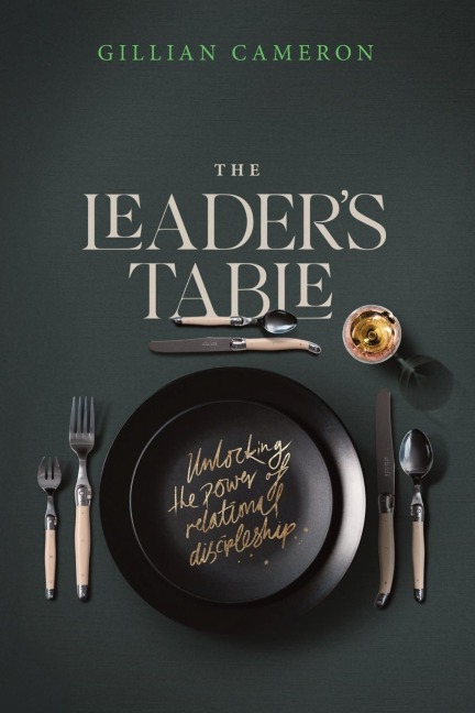 The Leaders Table: Unlocking the power of relational discipleship