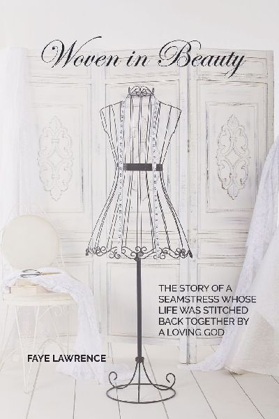 Woven in Beauty: The story of a seamstress whose life was stitched back together by a loving God